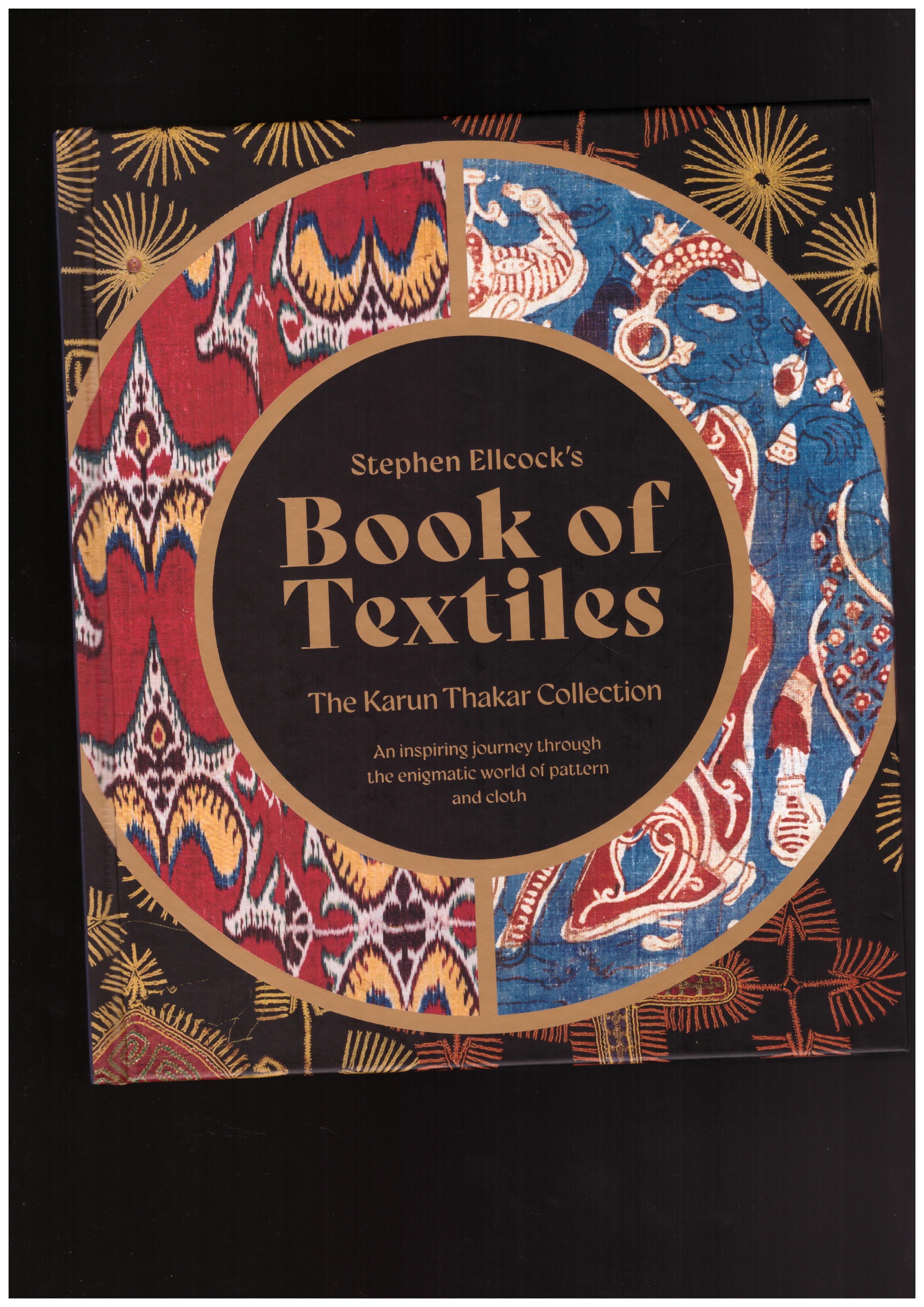 ELLCOCK, Stephen - Stephen Ellcock’s Book of Textiles. The Karun Thakar Collection